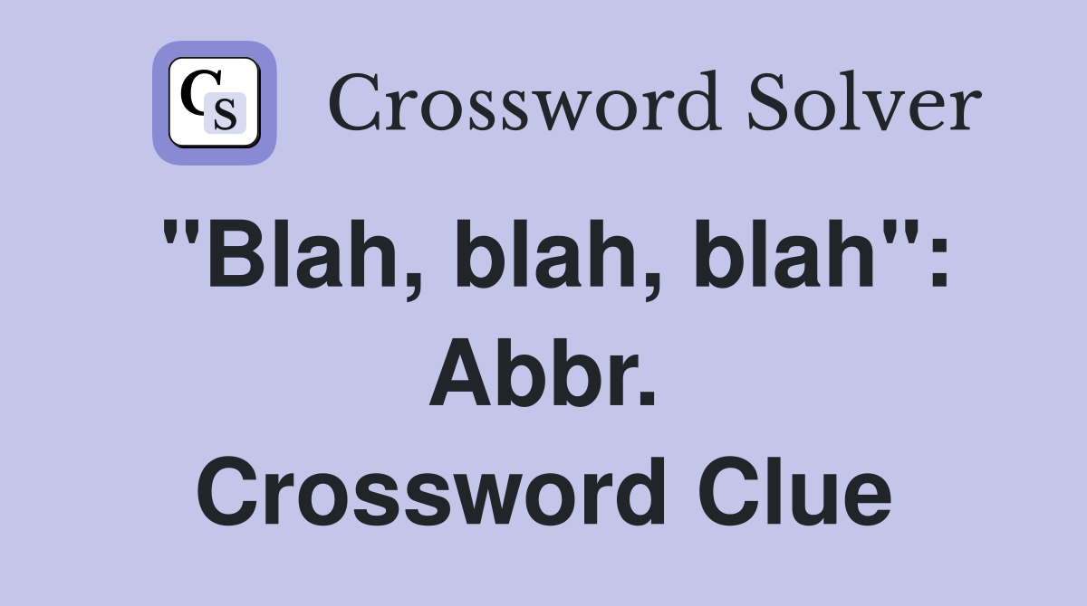 "Blah, blah, blah": Abbr. Crossword Clue