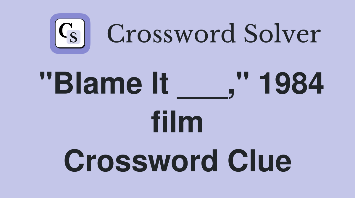 "Blame It ___," 1984 film Crossword Clue