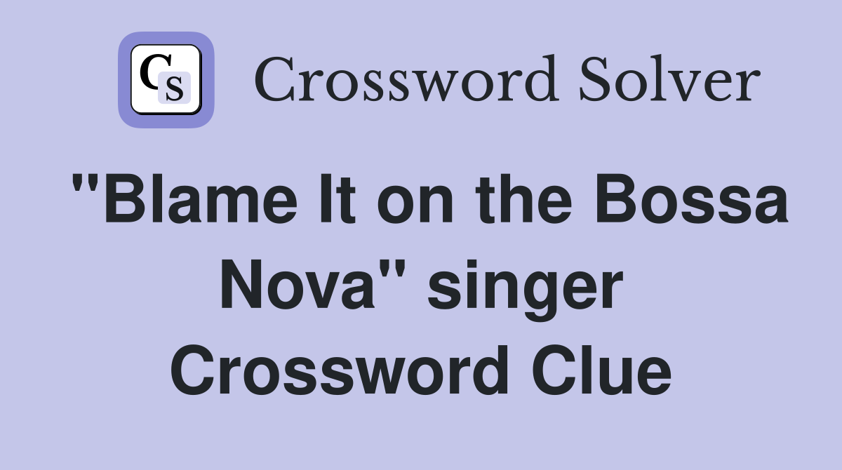 "Blame It on the Bossa Nova" singer Crossword Clue