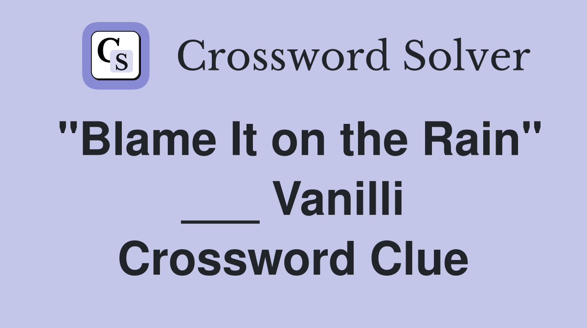 "Blame It on the Rain" ___ Vanilli Crossword Clue