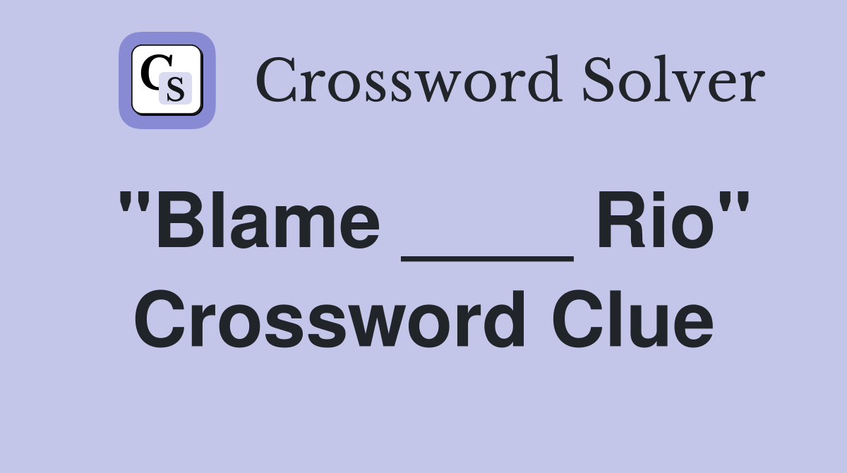 "Blame ____ Rio" Crossword Clue