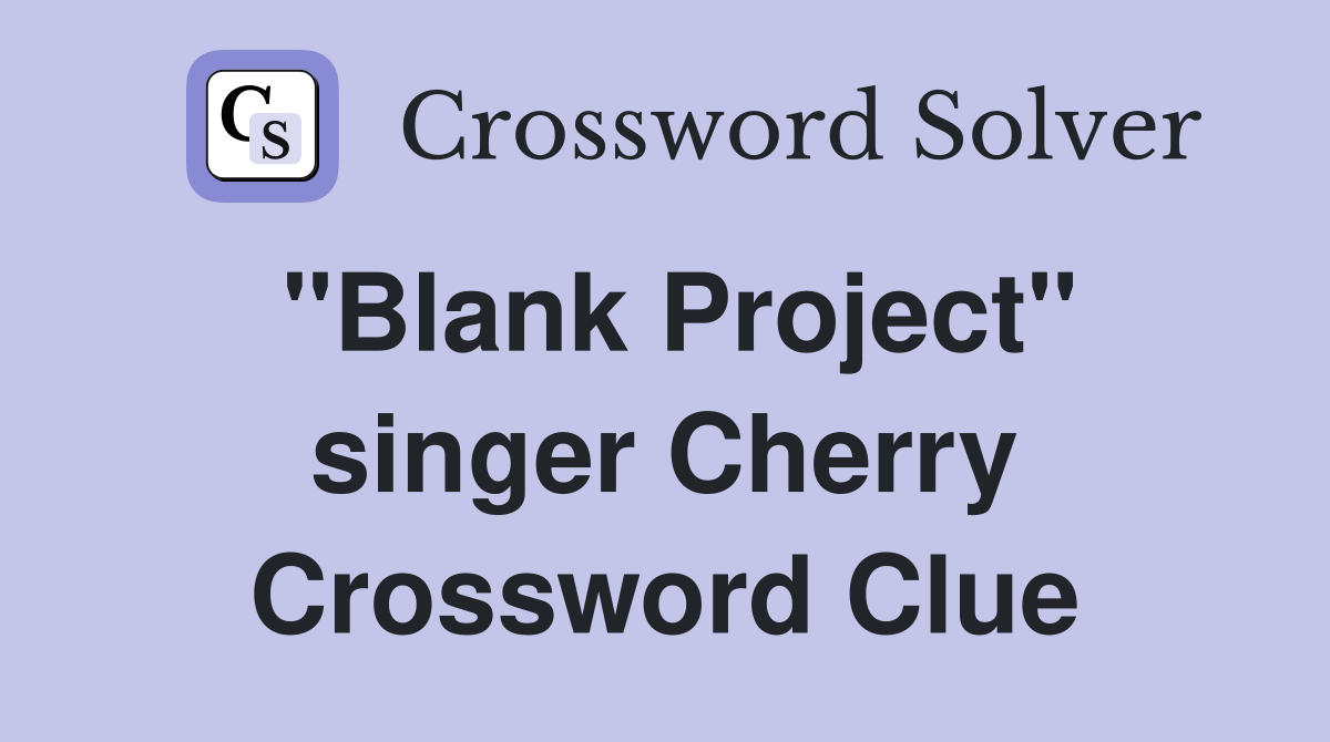 "Blank Project" singer Cherry Crossword Clue