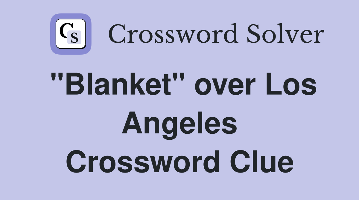 "Blanket" over Los Angeles Crossword Clue