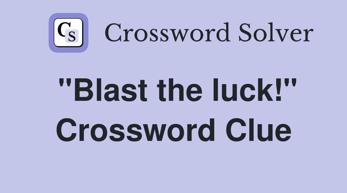 "Blast the luck!" Crossword Clue