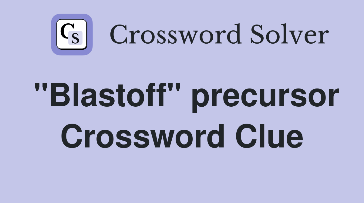 "Blastoff" precursor Crossword Clue