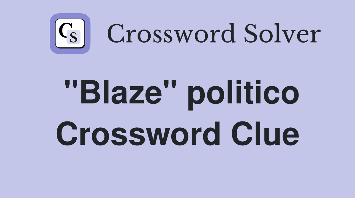 "Blaze" politico Crossword Clue