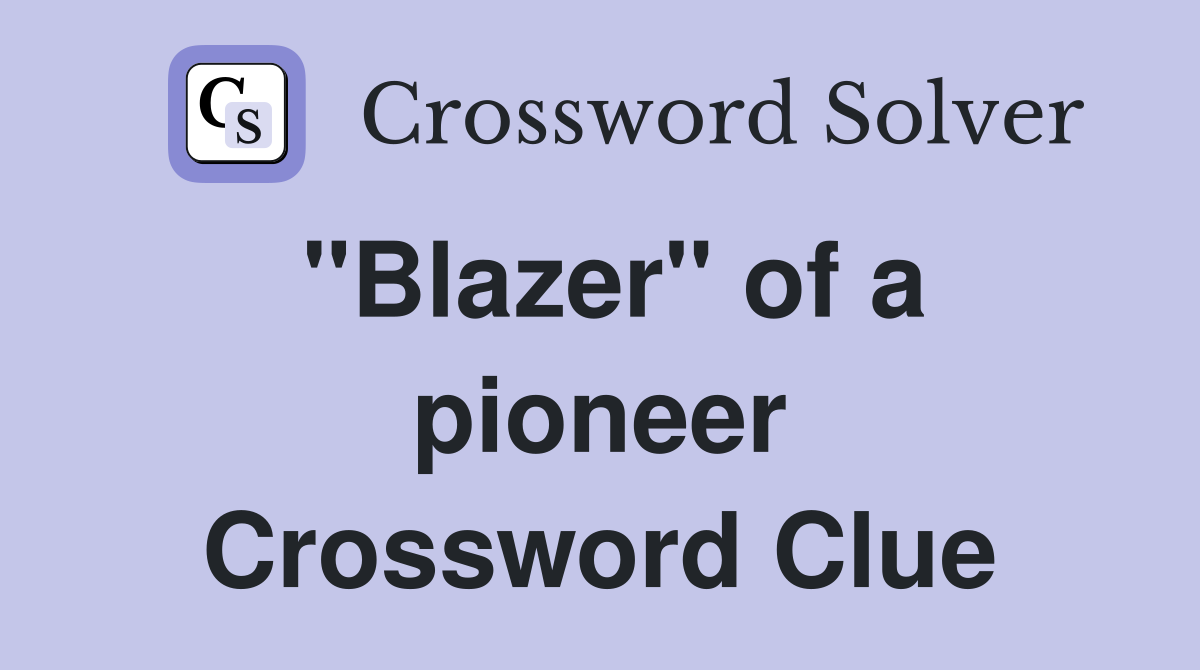 "Blazer" of a pioneer Crossword Clue