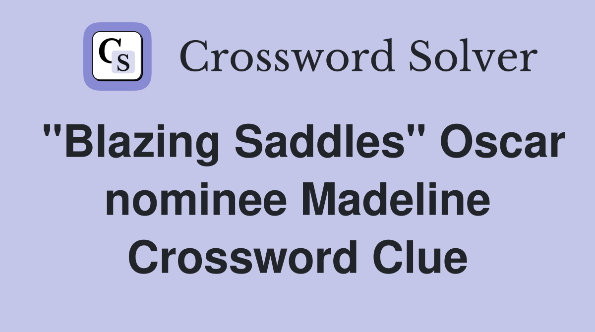 "Blazing Saddles" Oscar nominee Madeline Crossword Clue