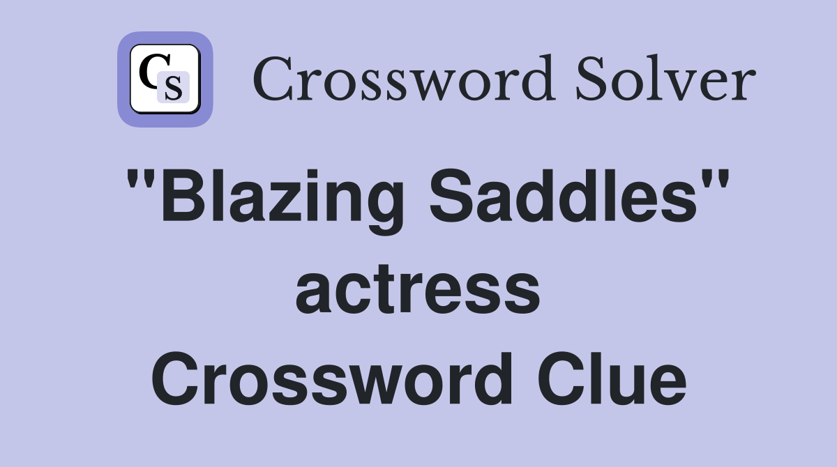 "Blazing Saddles" actress Crossword Clue