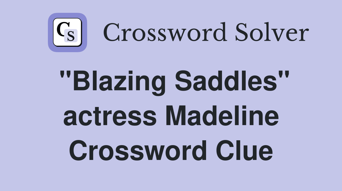 "Blazing Saddles" actress Madeline Crossword Clue