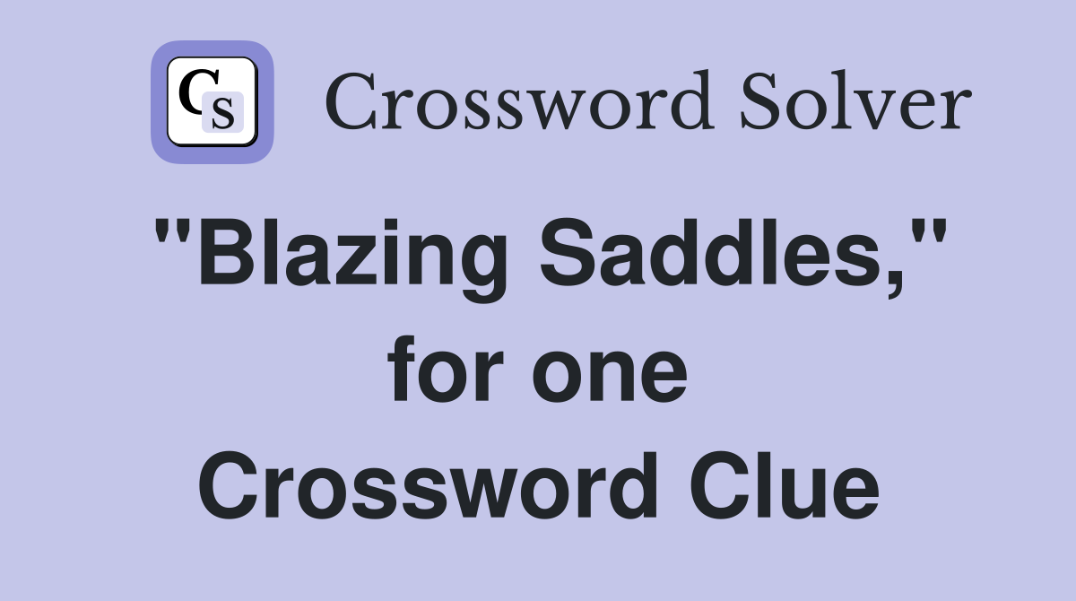 "Blazing Saddles," for one Crossword Clue
