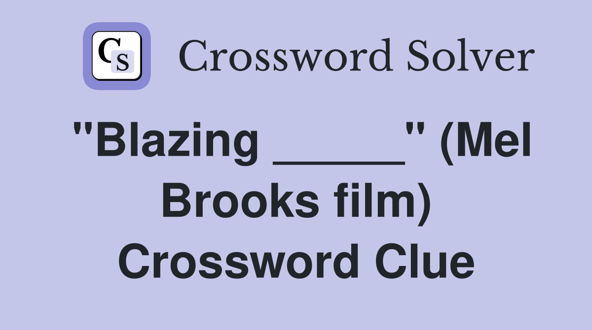 "Blazing _____" (Mel Brooks film) Crossword Clue