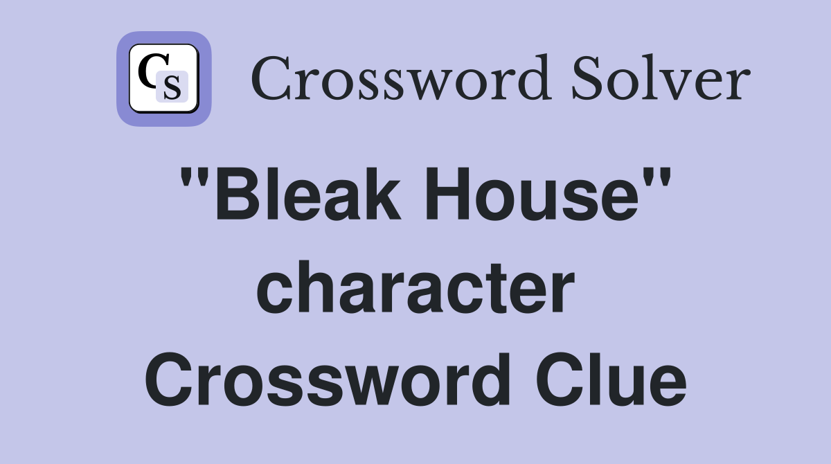 "Bleak House" character Crossword Clue