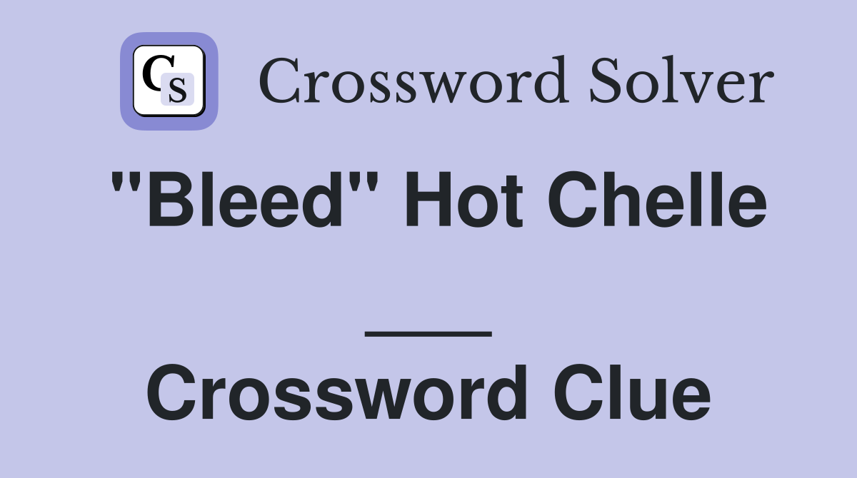 "Bleed" Hot Chelle ___ Crossword Clue