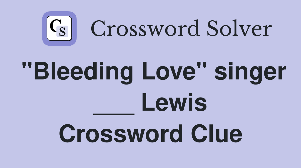"Bleeding Love" singer ___ Lewis Crossword Clue