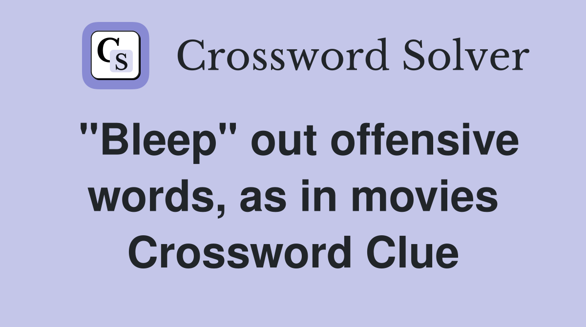"Bleep" out offensive words, as in movies Crossword Clue