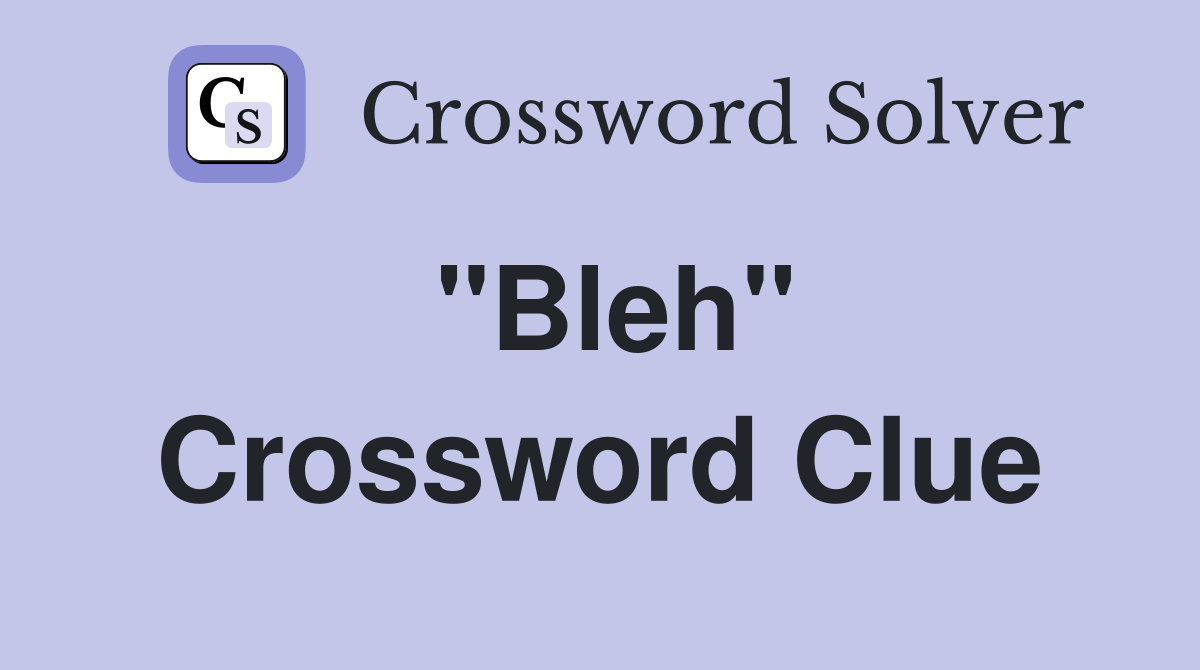 "Bleh" Crossword Clue