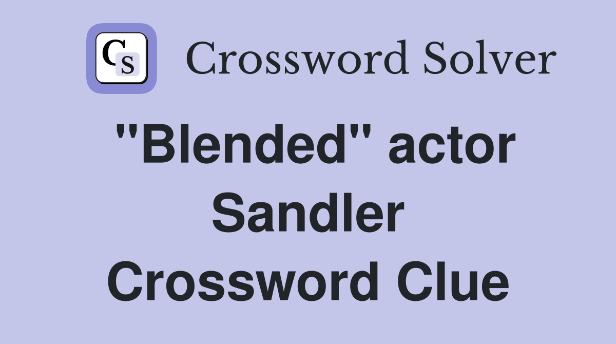 "Blended" actor Sandler Crossword Clue