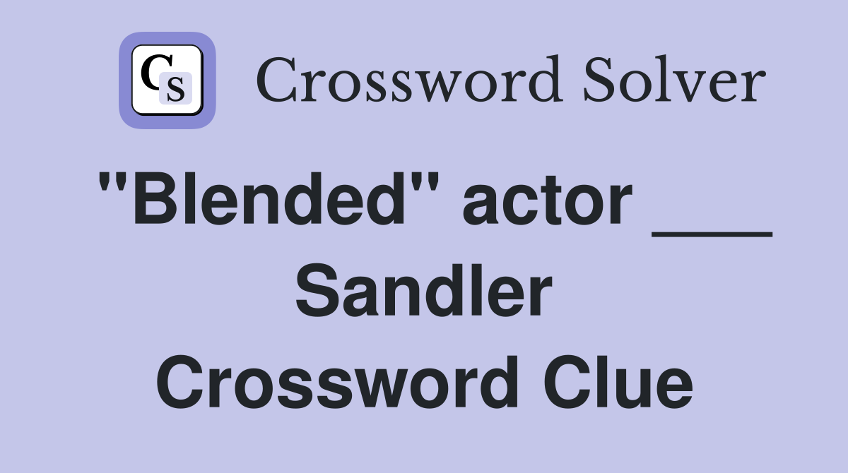 "Blended" actor ___ Sandler Crossword Clue