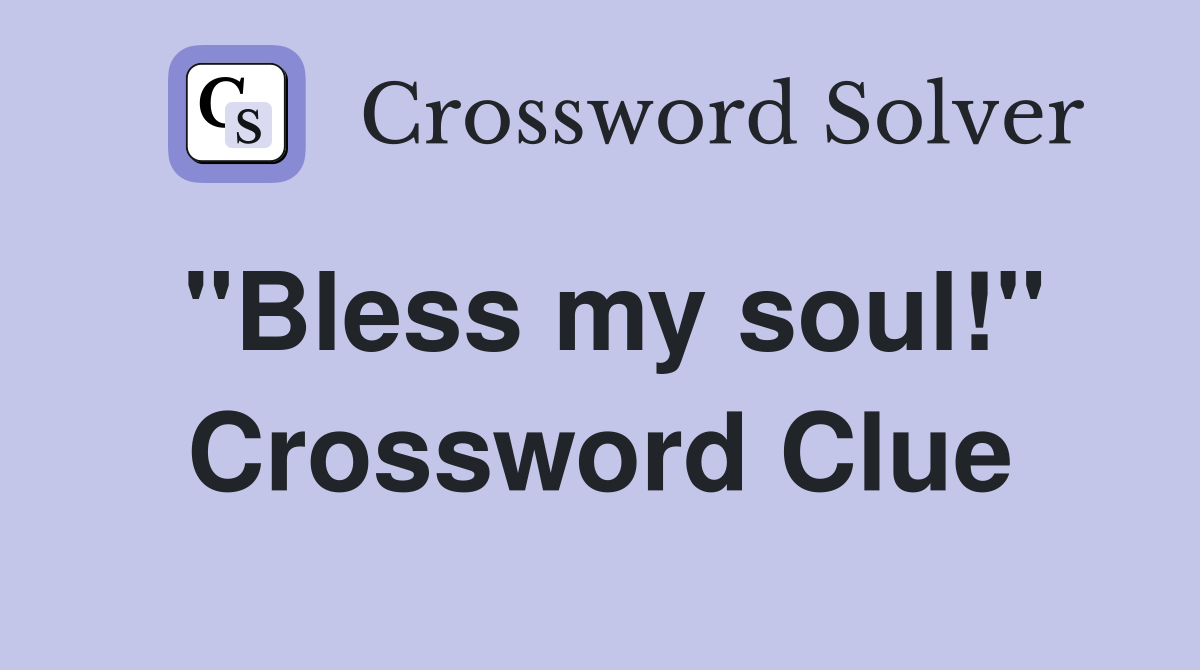 "Bless my soul!" Crossword Clue