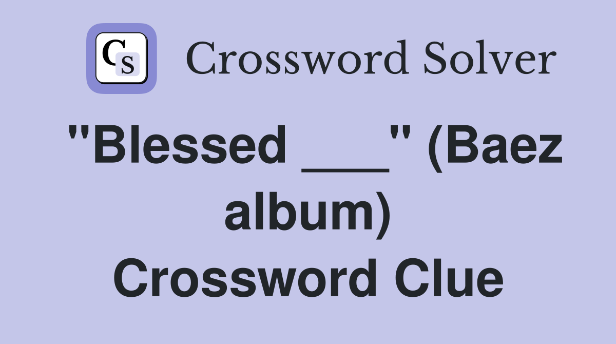 "Blessed ___" (Baez album) Crossword Clue