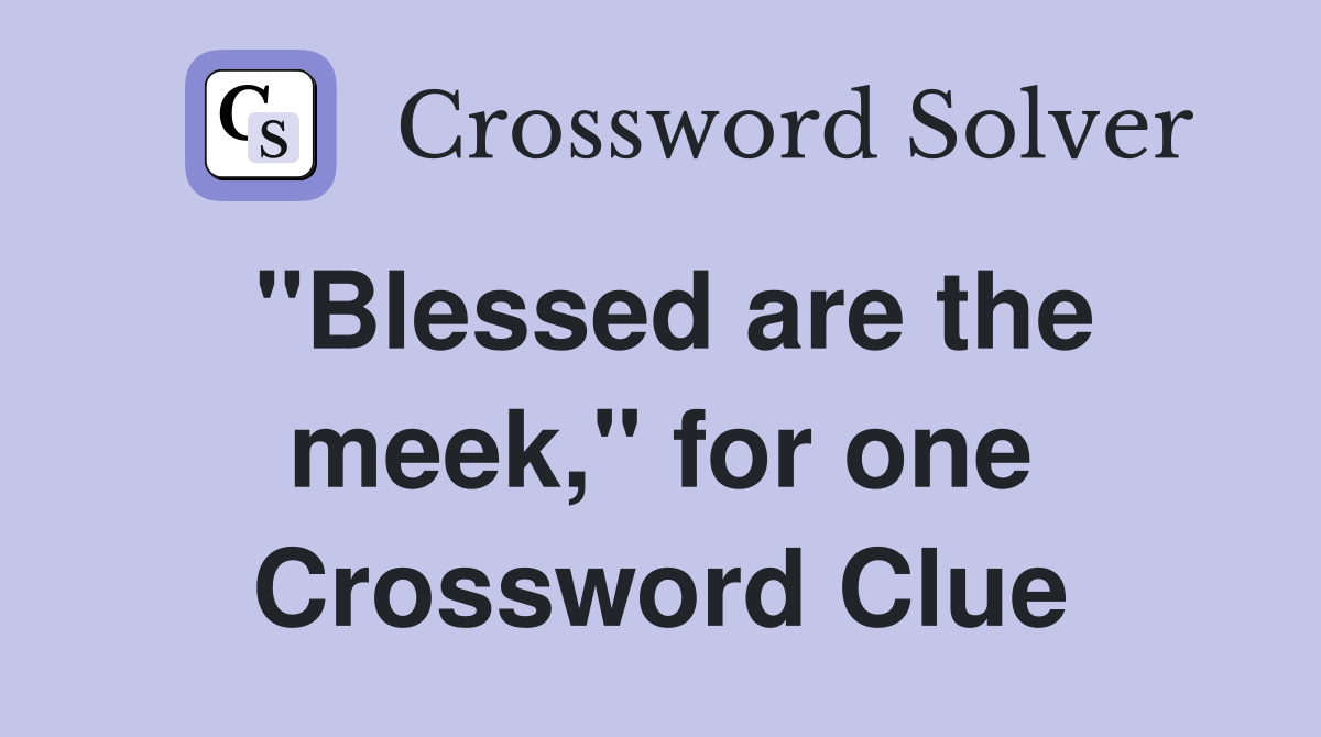 "Blessed are the meek," for one Crossword Clue