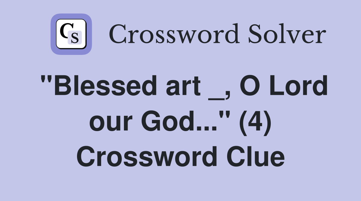 "Blessed art _, O Lord our God..." (4) Crossword Clue