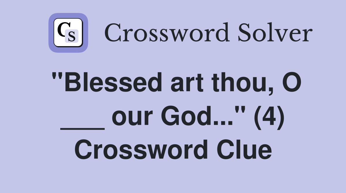"Blessed art thou, O ___ our God..." (4) Crossword Clue