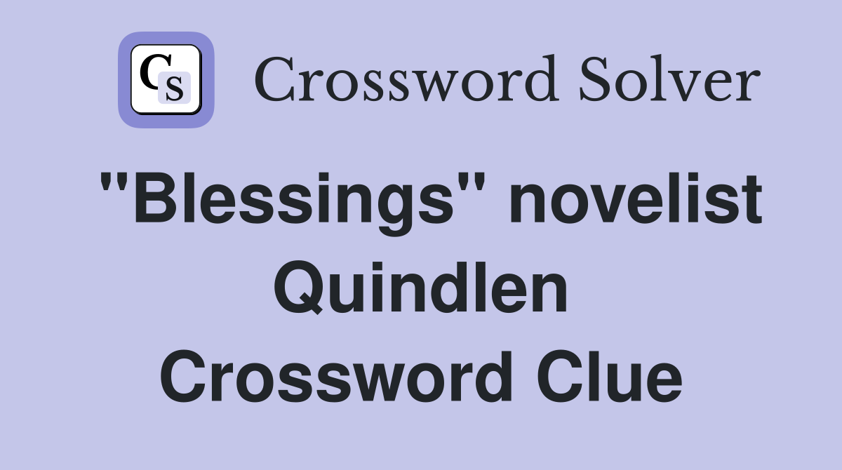"Blessings" novelist Quindlen Crossword Clue