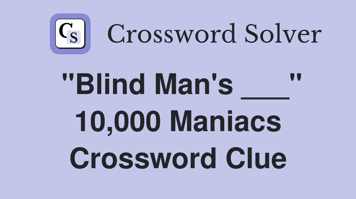 "Blind Man's ___" 10,000 Maniacs Crossword Clue