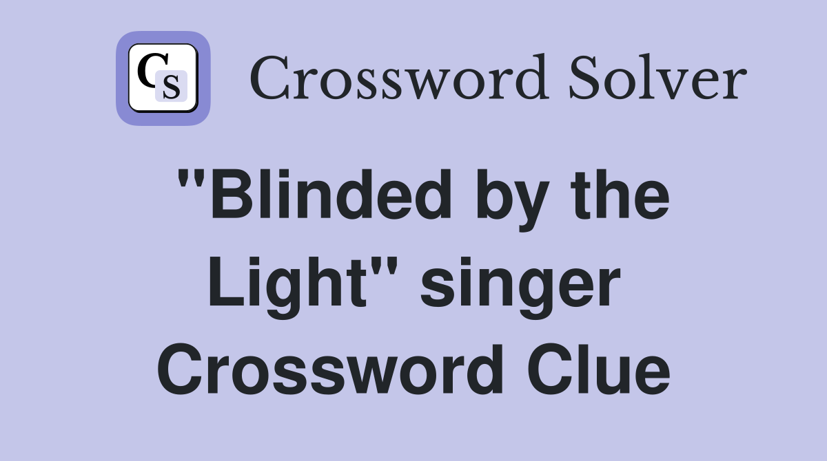 "Blinded by the Light" singer Crossword Clue