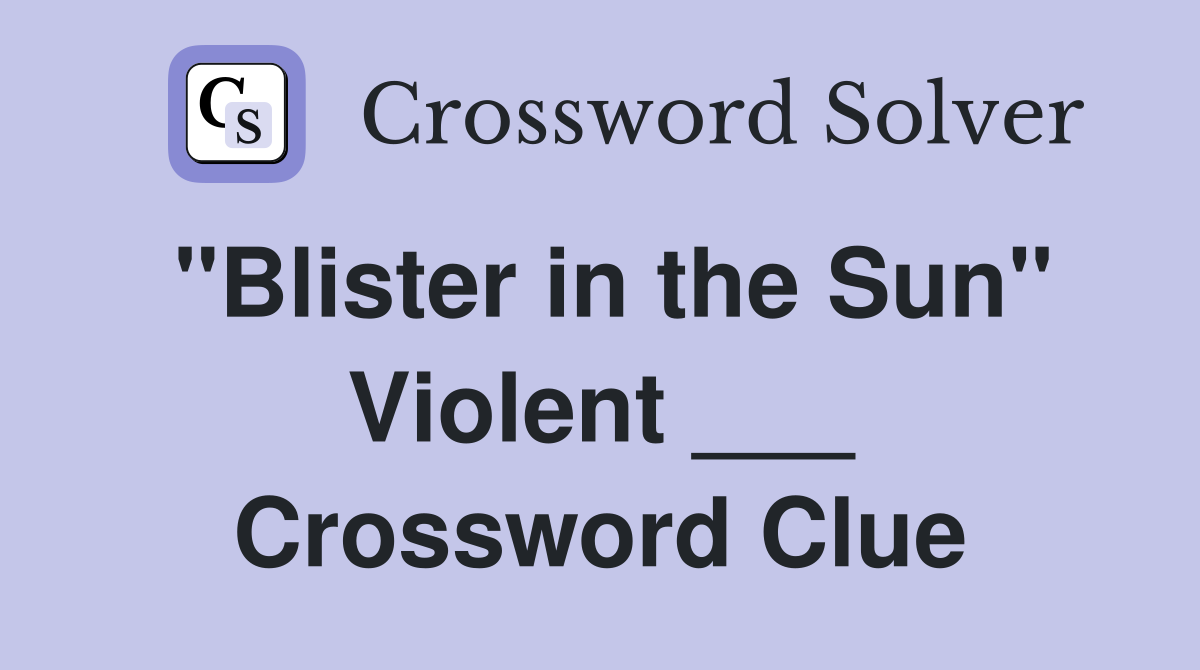 "Blister in the Sun" Violent ___ Crossword Clue