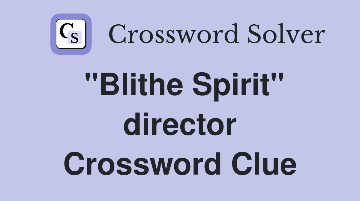 "Blithe Spirit" director Crossword Clue