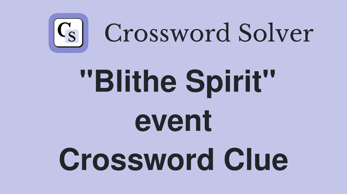 "Blithe Spirit" event Crossword Clue