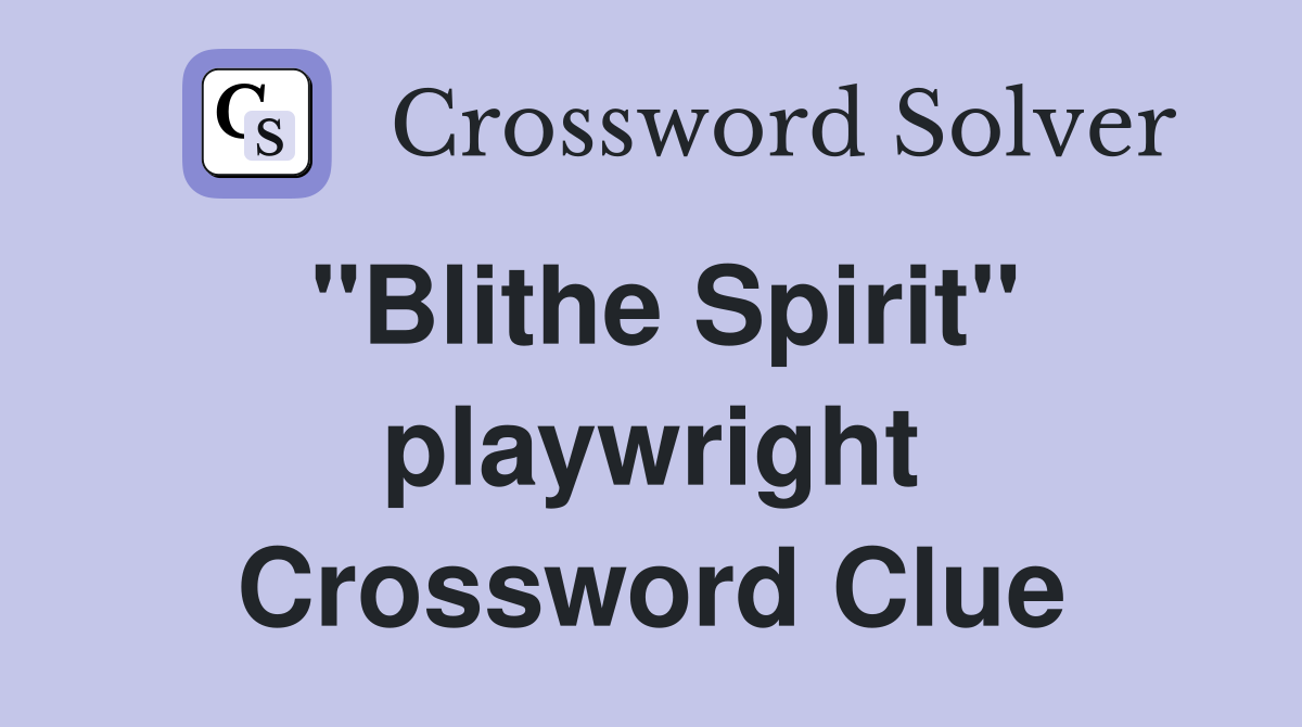 "Blithe Spirit" playwright Crossword Clue