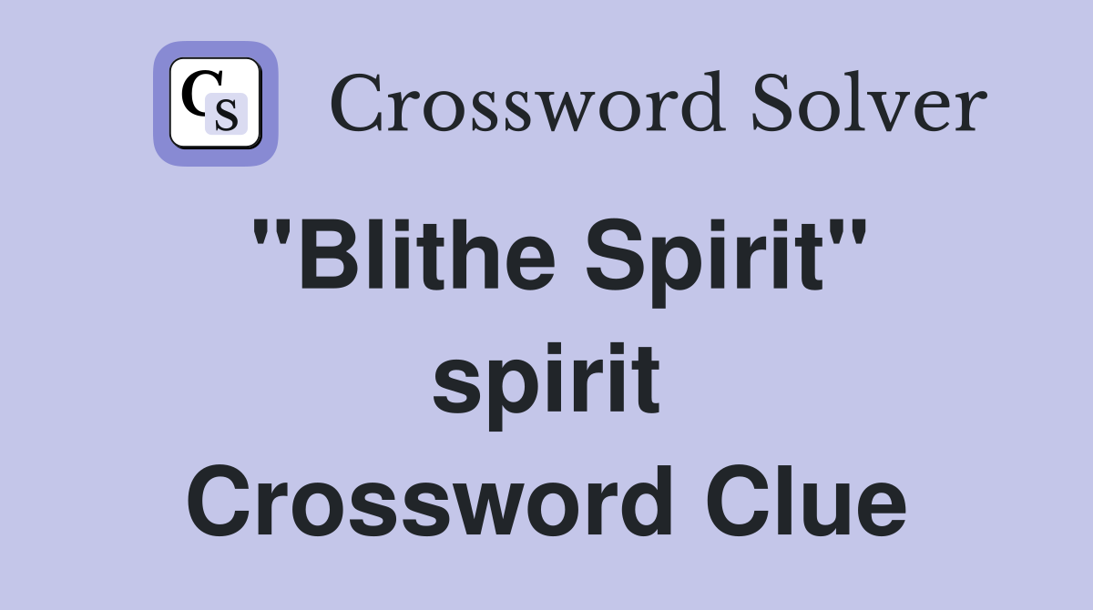 "Blithe Spirit" spirit Crossword Clue