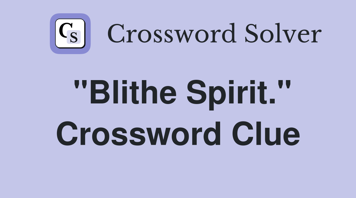 "Blithe Spirit." Crossword Clue