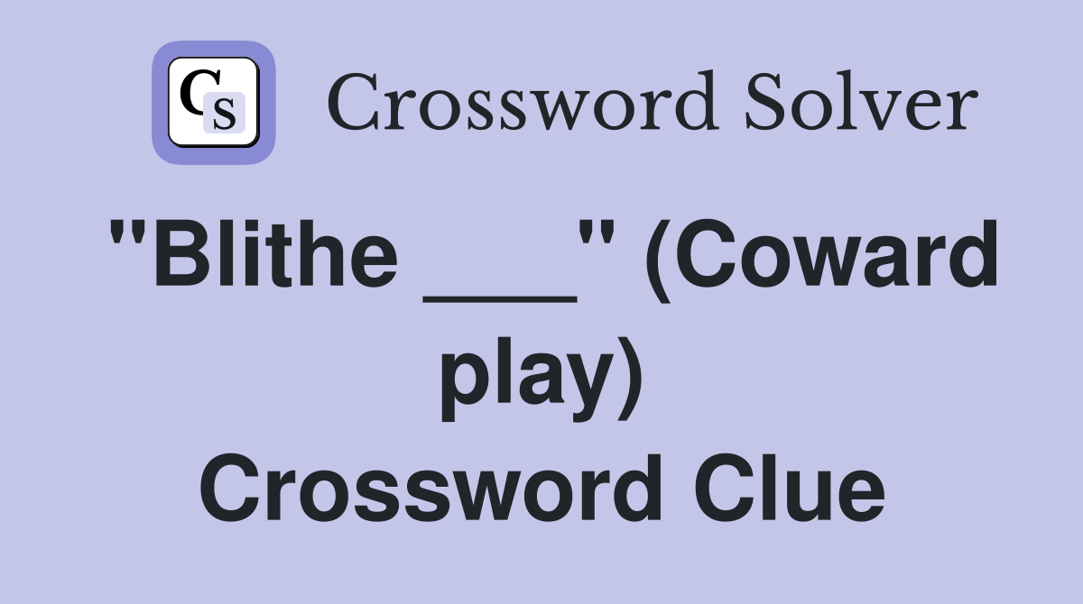 "Blithe ___" (Coward play) Crossword Clue