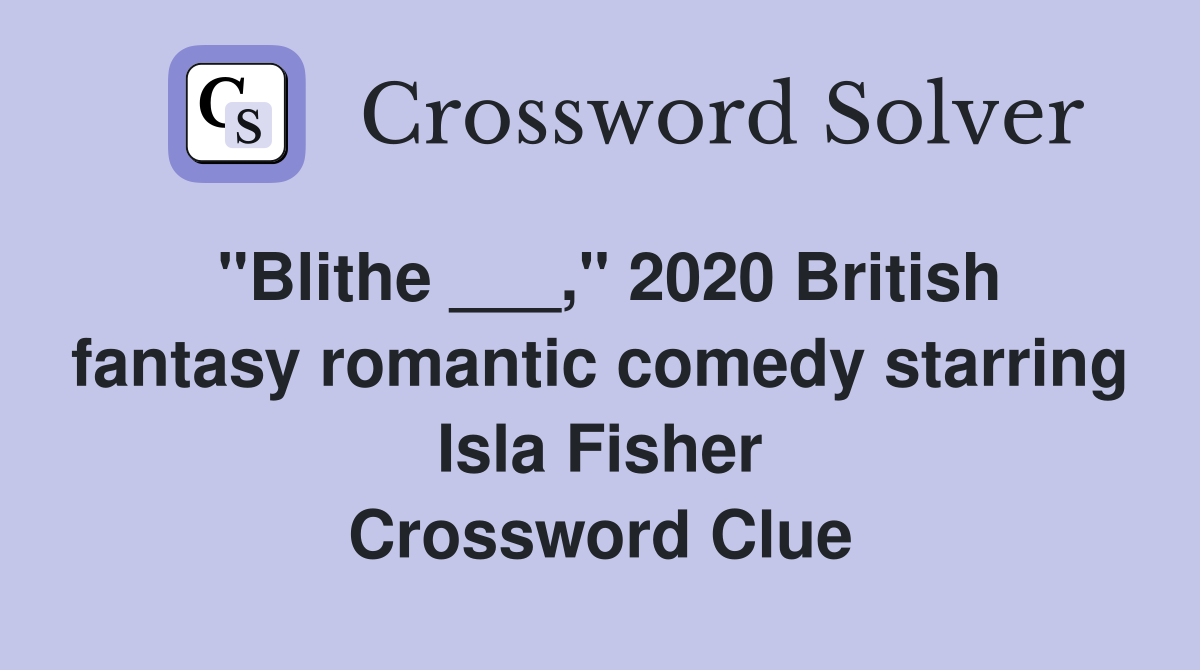 "Blithe ___," 2020 British fantasy romantic comedy starring Isla Fisher Crossword Clue