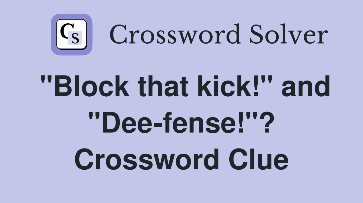 "Block that kick!" and "Dee-fense!"? Crossword Clue