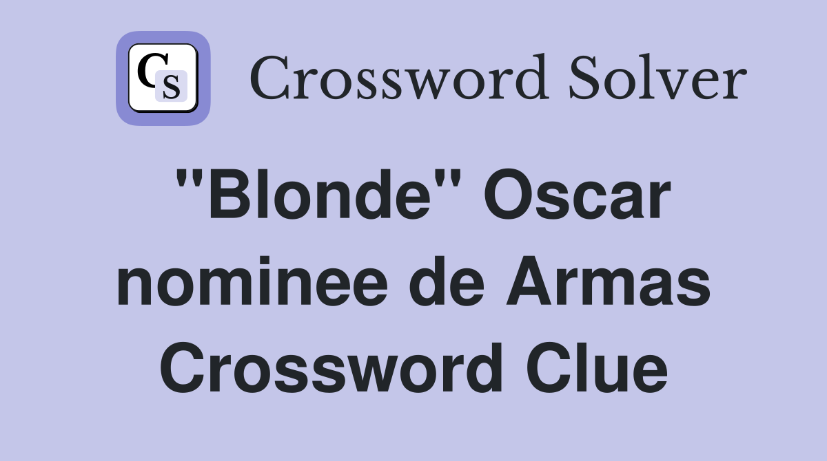"Blonde" Oscar nominee de Armas Crossword Clue