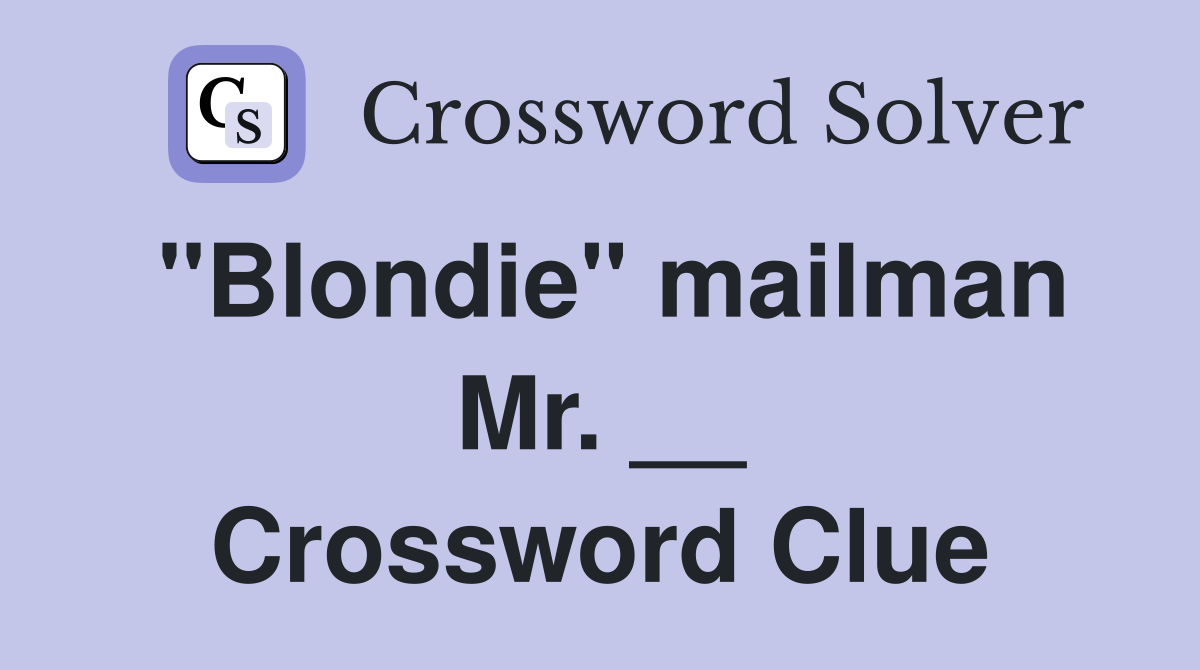 "Blondie" mailman Mr. __ Crossword Clue