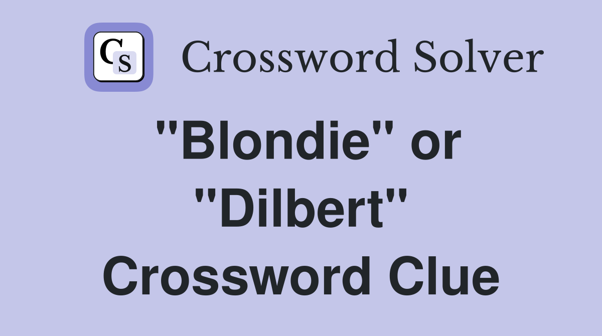 "Blondie" or "Dilbert" Crossword Clue