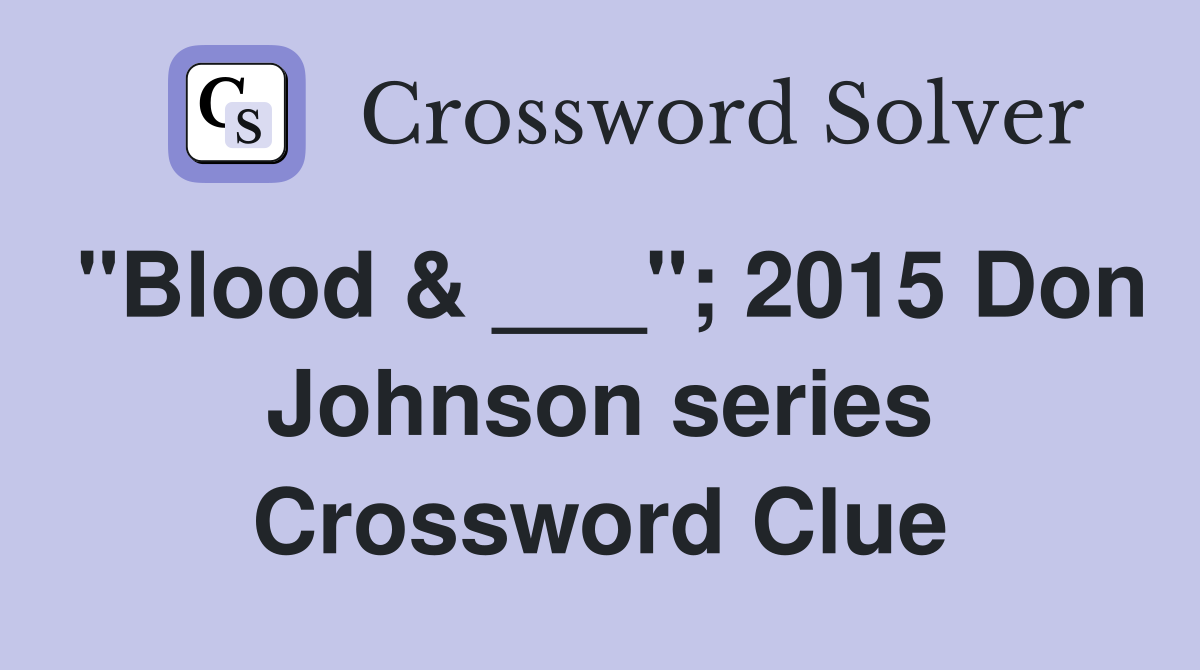 "Blood & ___"; 2015 Don Johnson series Crossword Clue