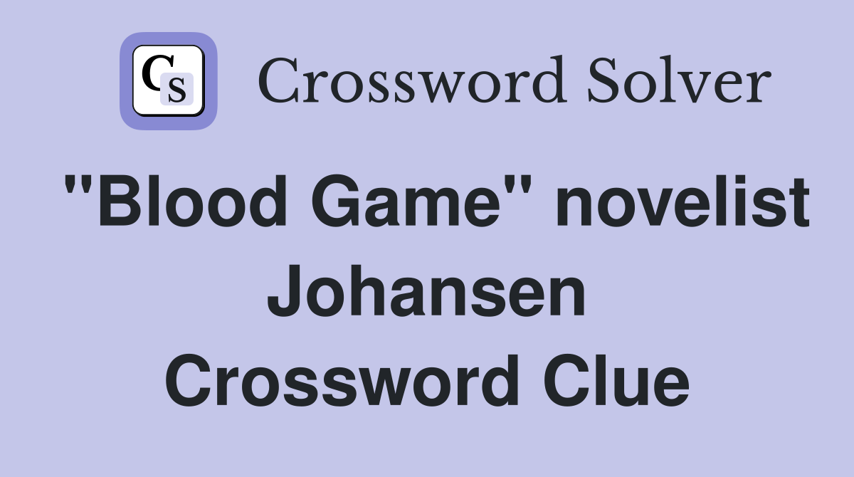 "Blood Game" novelist Johansen Crossword Clue
