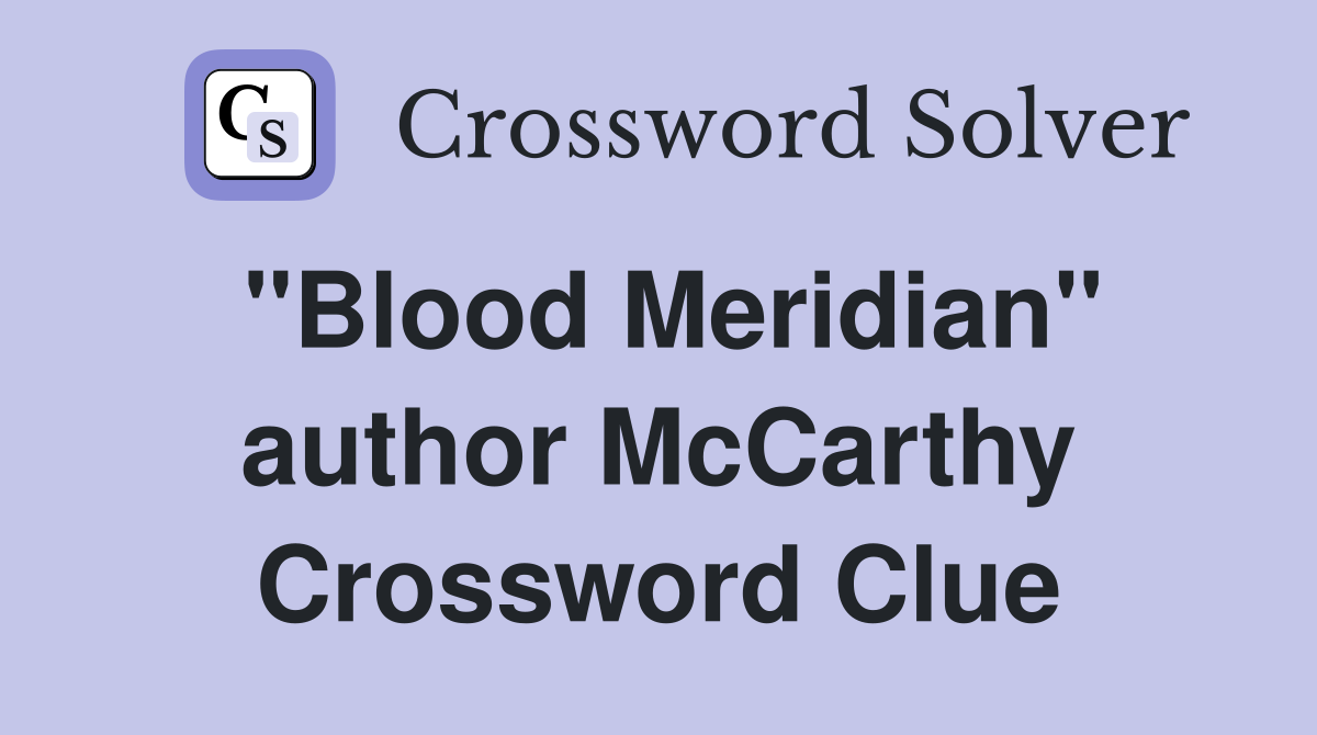 "Blood Meridian" author McCarthy Crossword Clue