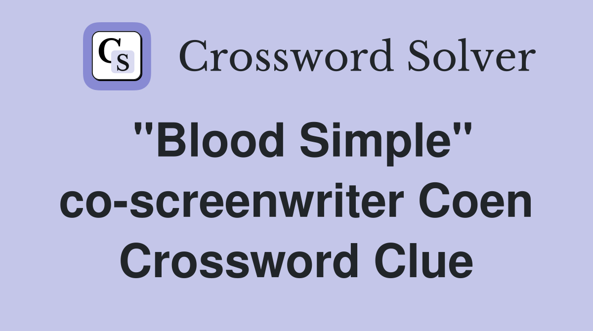 "Blood Simple" co-screenwriter Coen Crossword Clue