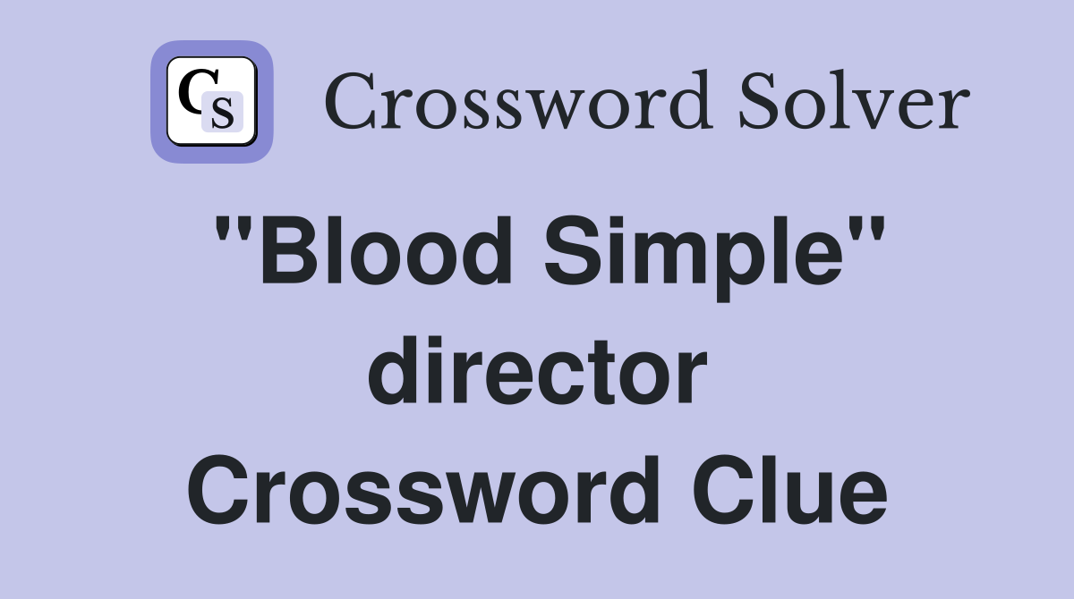 "Blood Simple" director Crossword Clue