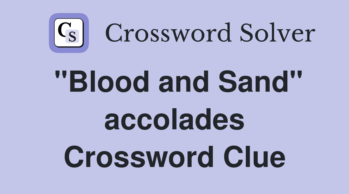 "Blood and Sand" accolades Crossword Clue