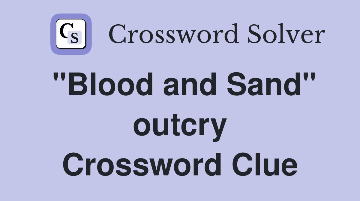 "Blood and Sand" outcry Crossword Clue
